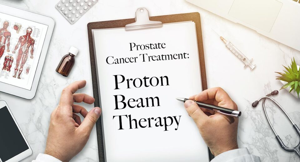 Prostate Cancer Treatment: Proton Beam Therapy