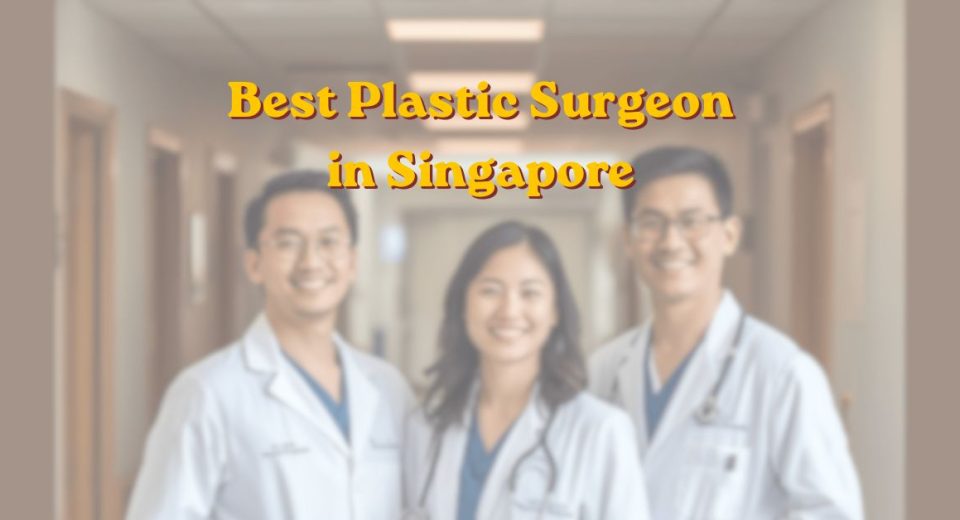 Best plastic surgeon in Singapore