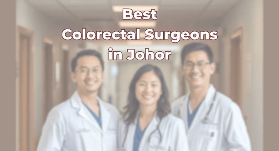 Best Colorectal Surgeons in Johor