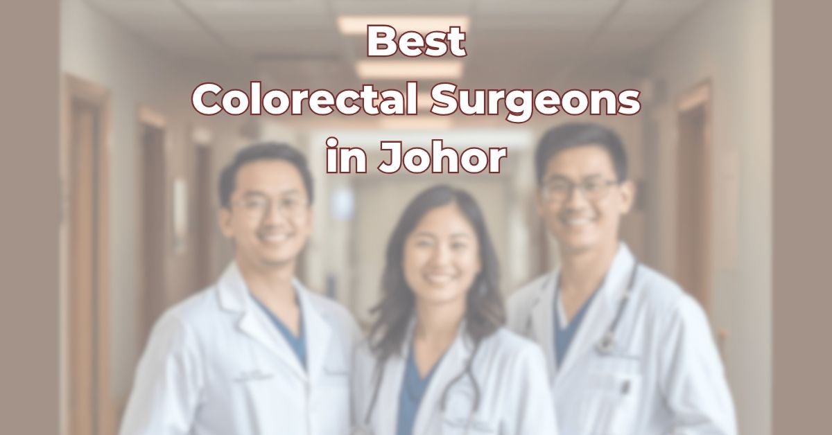 Best Colorectal Surgeons in Johor