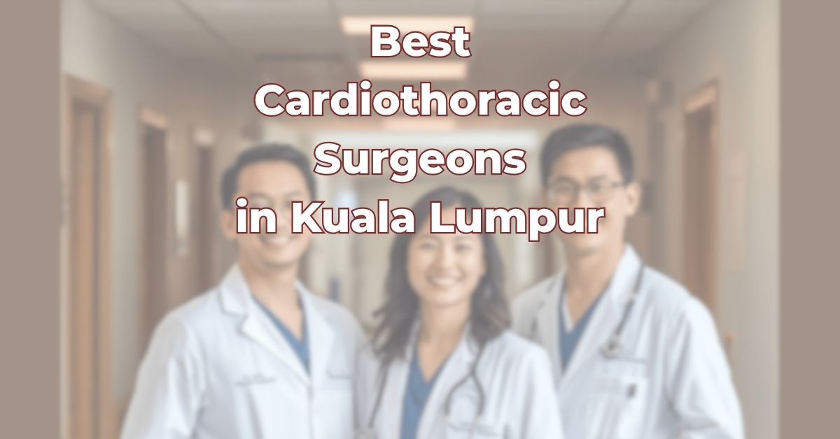 Best cardiothoracic surgeons in KL