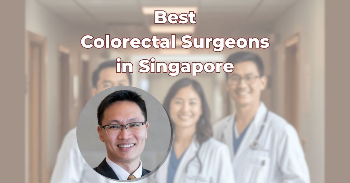 Best Colorectal Surgeons in Singapore