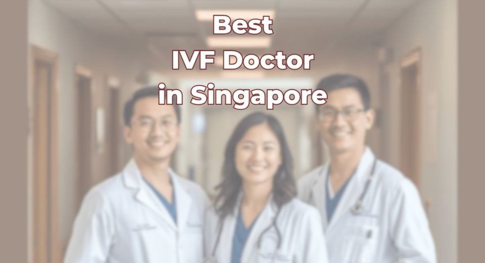 Best IVF Doctor in Singapore