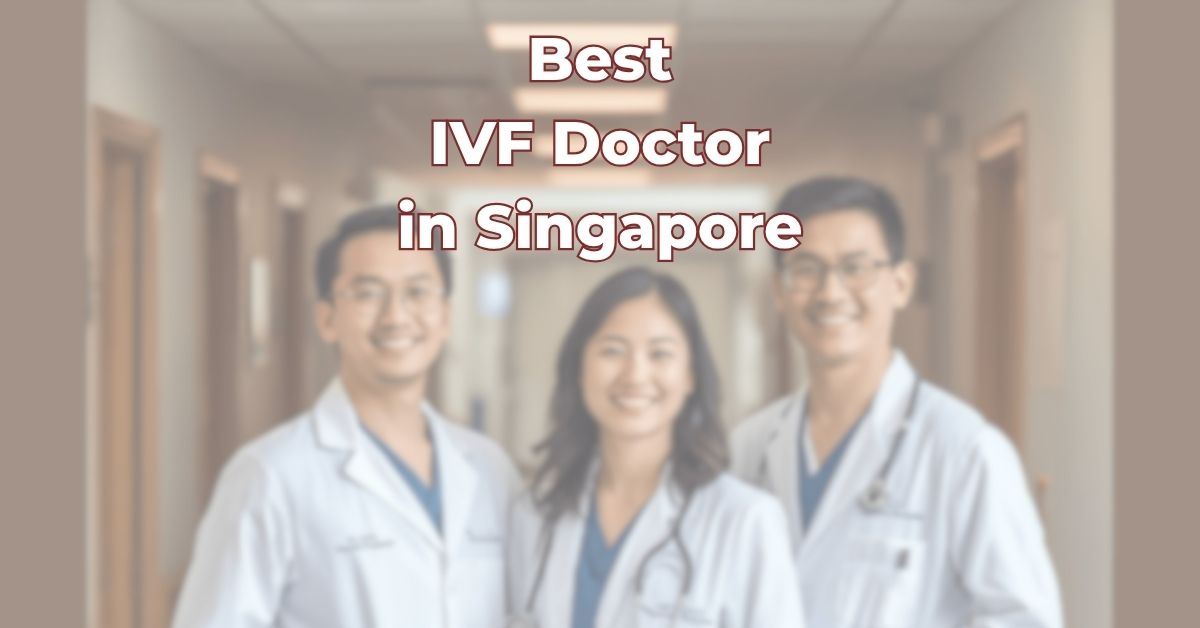 Best IVF Doctor in Singapore